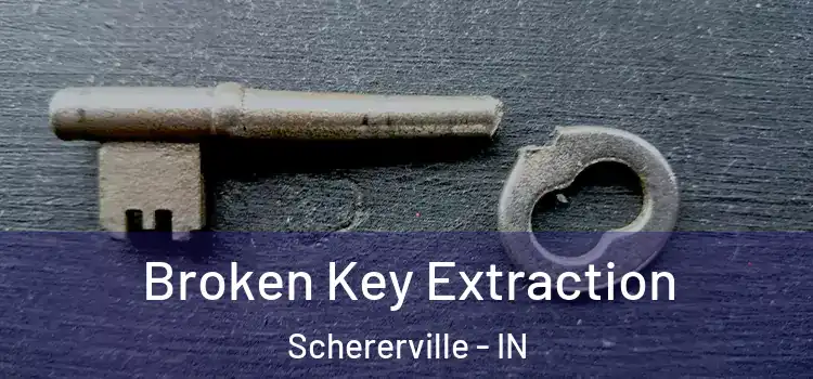 Broken Key Extraction Schererville - IN